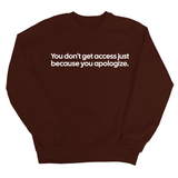 You Don’t Get Access Just Because You Apologize Unisex Sweatshirt-Sweatshirt-The Original God Ain't Petty But I Am