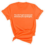 You Don’t Get Access Just Because You Apologize Unisex Tee-T-Shirt-The Original God Ain't Petty But I Am