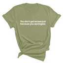 You Don’t Get Access Just Because You Apologize Unisex Tee-T-Shirt-The Original God Ain't Petty But I Am