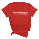 You Don’t Get Access Just Because You Apologize Unisex Tee-T-Shirt-The Original God Ain't Petty But I Am