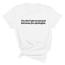 You Don’t Get Access Just Because You Apologize Unisex Tee-T-Shirt-The Original God Ain't Petty But I Am