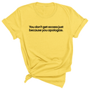 You Don’t Get Access Just Because You Apologize Unisex Tee-T-Shirt-The Original God Ain't Petty But I Am