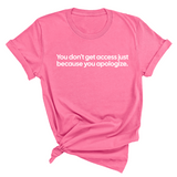 You Don’t Get Access Just Because You Apologize Unisex Tee-T-Shirt-The Original God Ain't Petty But I Am