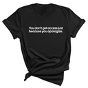 You Don’t Get Access Just Because You Apologize Unisex Tee-T-Shirt-The Original God Ain't Petty But I Am