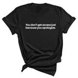 You Don’t Get Access Just Because You Apologize Unisex Tee-T-Shirt-The Original God Ain't Petty But I Am