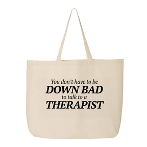 You Don't Have to Be Down Bad to Talk to a Therapist Tote bag-Tote Bag-The Original God Ain't Petty But I Am