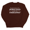 You Don't Have to Be Down Bad to Talk to a Therapist Unisex Sweatshirt-Sweatshirt-The Original God Ain't Petty But I Am