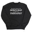 You Don't Have to Be Down Bad to Talk to a Therapist Unisex Sweatshirt-Sweatshirt-The Original God Ain't Petty But I Am