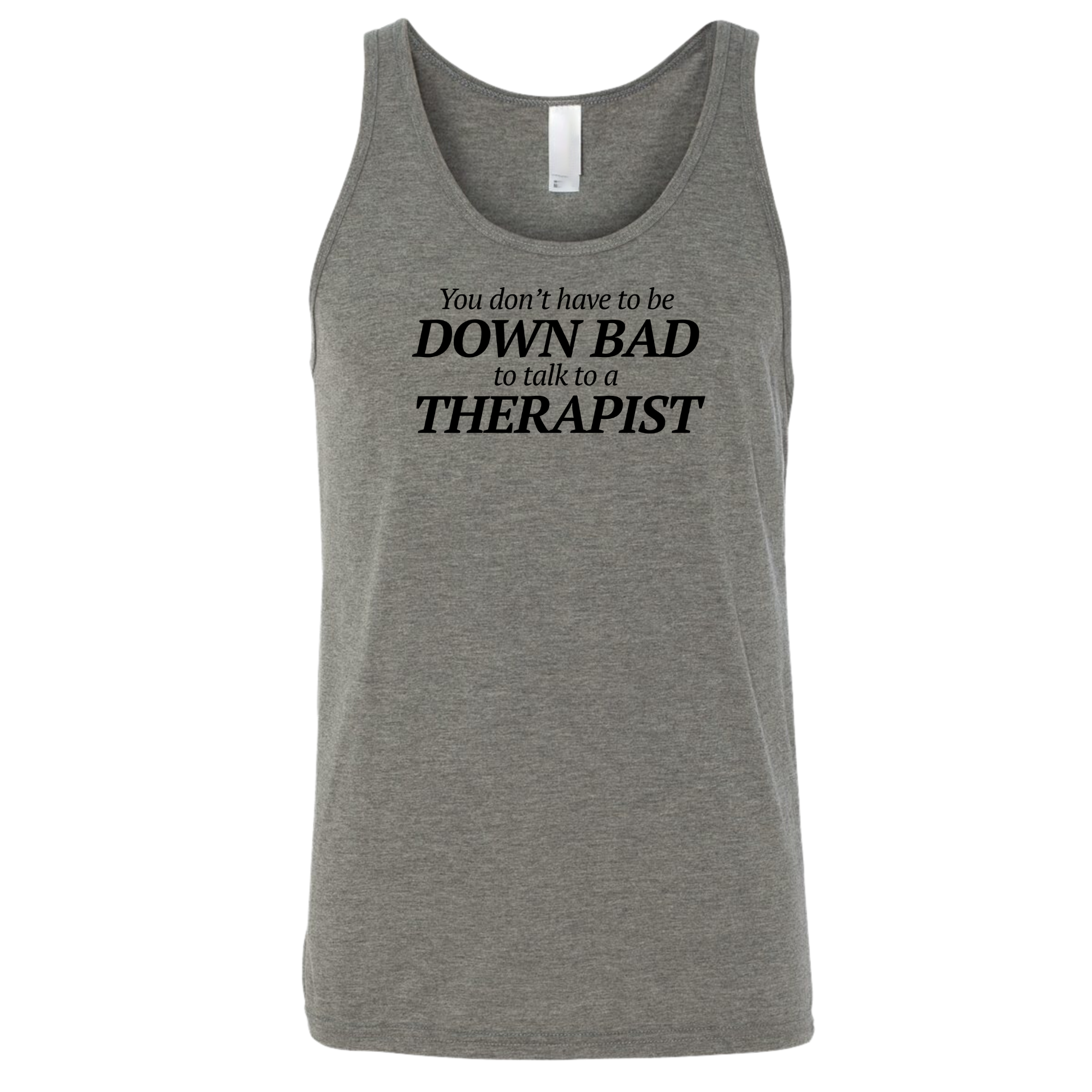 You Don't Have to Be Down Bad to Talk to a Therapist Unisex Tank Top-T-Shirt-The Original God Ain't Petty But I Am
