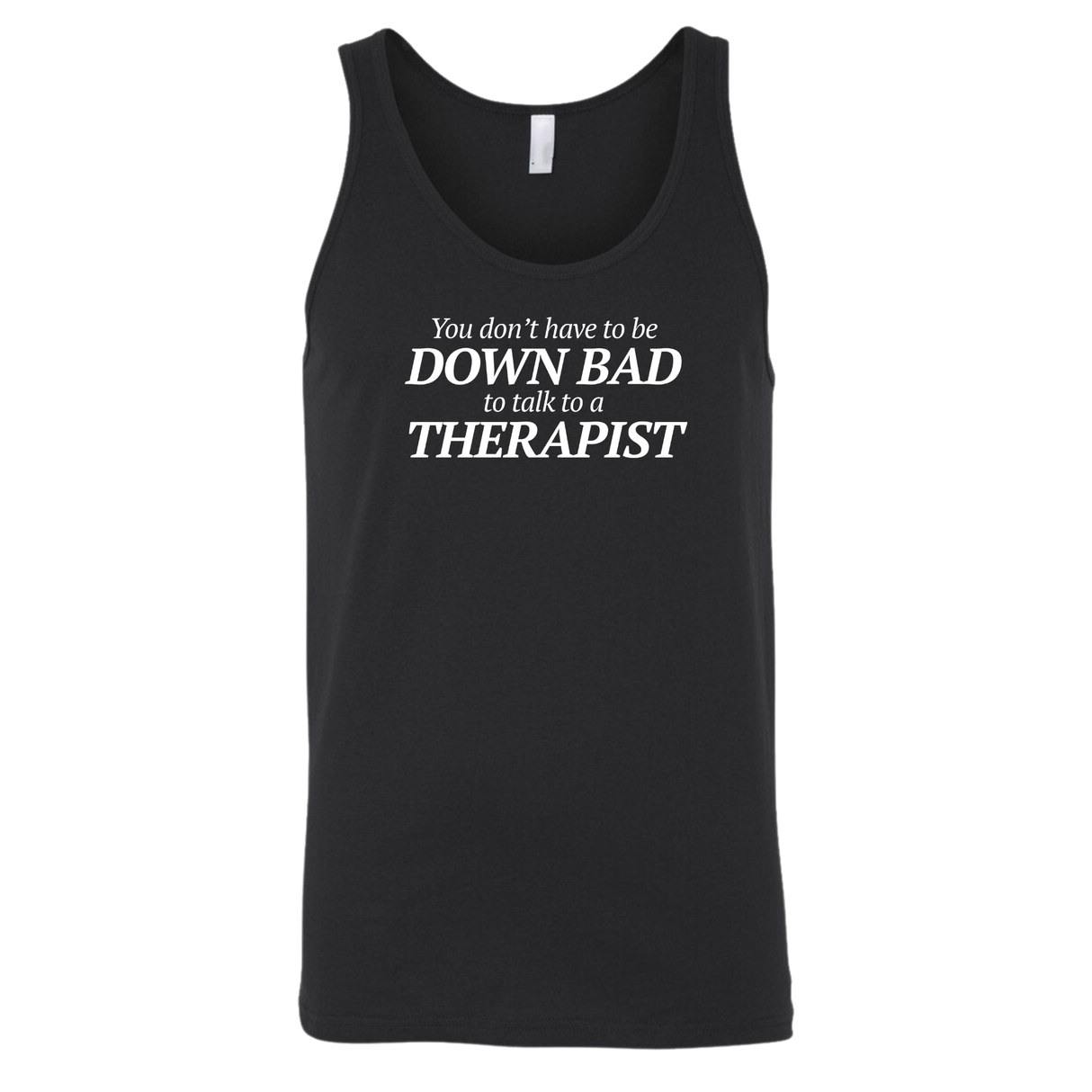 You Don't Have to Be Down Bad to Talk to a Therapist Unisex Tank Top-T-Shirt-The Original God Ain't Petty But I Am