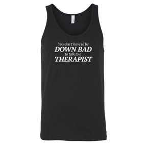You Don't Have to Be Down Bad to Talk to a Therapist Unisex Tank Top-T-Shirt-The Original God Ain't Petty But I Am