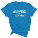 You Don't Have to Be Down Bad to Talk to a Therapist Unisex Tee-T-Shirt-The Original God Ain't Petty But I Am