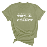 You Don't Have to Be Down Bad to Talk to a Therapist Unisex Tee-T-Shirt-The Original God Ain't Petty But I Am