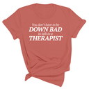 You Don't Have to Be Down Bad to Talk to a Therapist Unisex Tee-T-Shirt-The Original God Ain't Petty But I Am