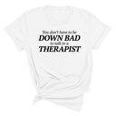 You Don't Have to Be Down Bad to Talk to a Therapist Unisex Tee-T-Shirt-The Original God Ain't Petty But I Am