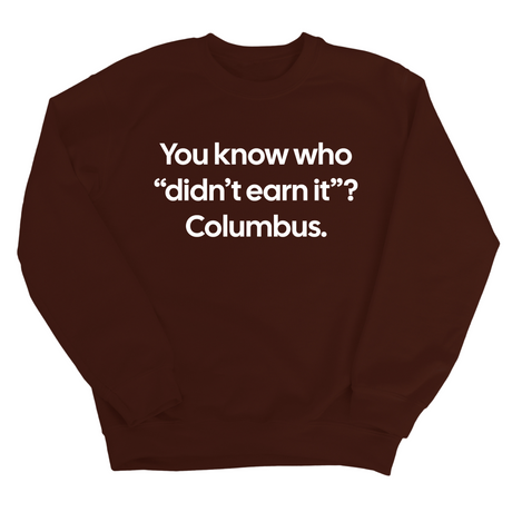 You Know Who "Didn’t Earn It”? Columbus Unisex Sweatshirt-Sweatshirt-The Original God Ain't Petty But I Am
