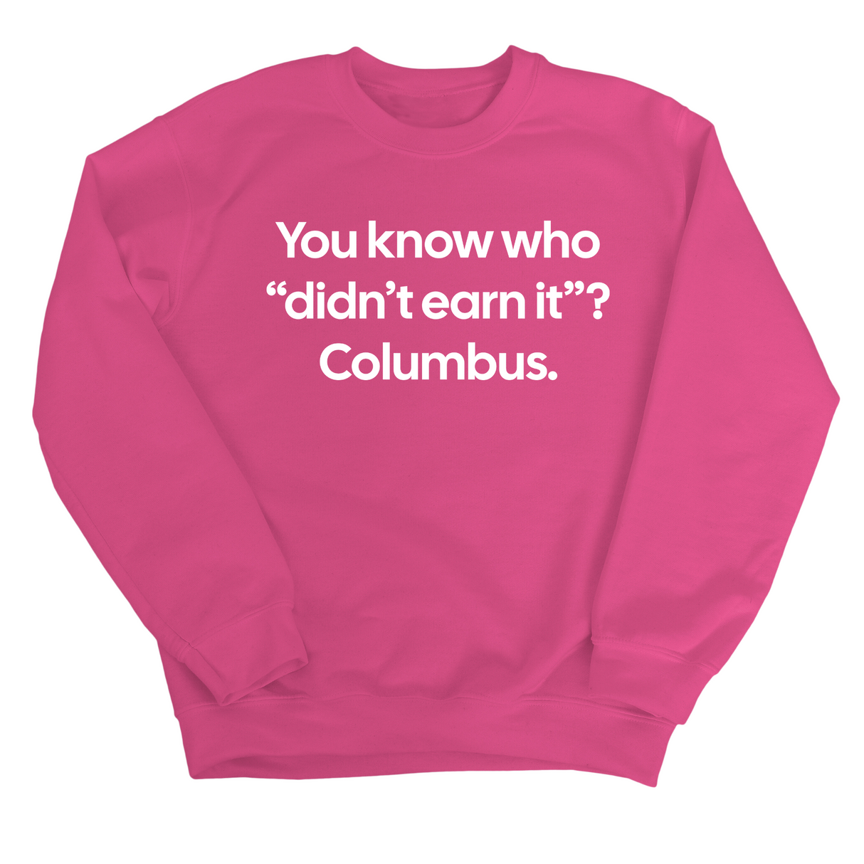 You Know Who "Didn’t Earn It”? Columbus Unisex Sweatshirt-Sweatshirt-The Original God Ain't Petty But I Am