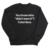 You Know Who "Didn’t Earn It”? Columbus Unisex Sweatshirt-Sweatshirt-The Original God Ain't Petty But I Am