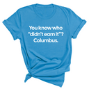 You Know Who "Didn’t Earn It”? Columbus Unisex Tee-T-Shirt-The Original God Ain't Petty But I Am