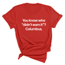 You Know Who "Didn’t Earn It”? Columbus Unisex Tee-T-Shirt-The Original God Ain't Petty But I Am