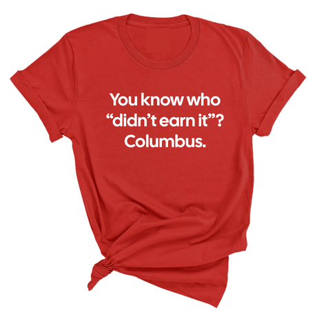 You Know Who "Didn’t Earn It”? Columbus Unisex Tee-T-Shirt-The Original God Ain't Petty But I Am