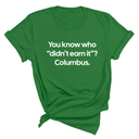 You Know Who "Didn’t Earn It”? Columbus Unisex Tee-T-Shirt-The Original God Ain't Petty But I Am