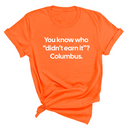 You Know Who "Didn’t Earn It”? Columbus Unisex Tee-T-Shirt-The Original God Ain't Petty But I Am