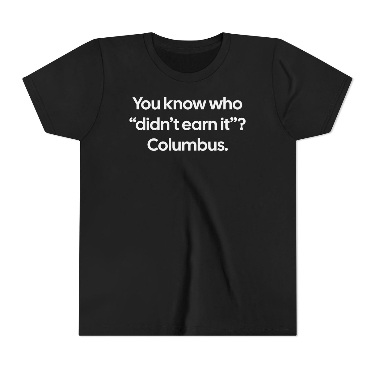 You Know Who "Didn’t Earn It”? Columbus Youth Tee-Kids clothes-The Original God Ain't Petty But I Am