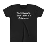 You Know Who "Didn’t Earn It”? Columbus Youth Tee-Kids clothes-The Original God Ain't Petty But I Am