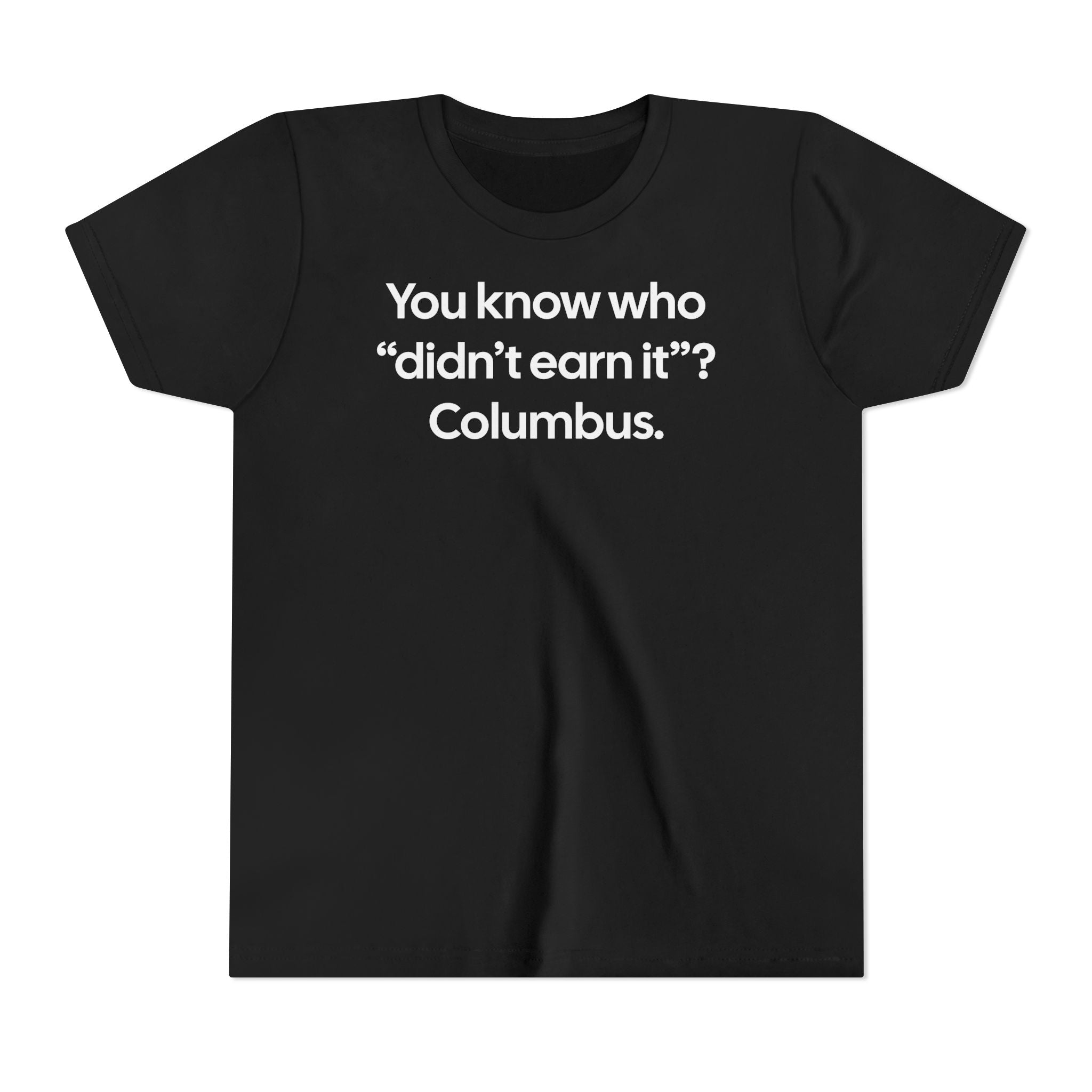 You Know Who "Didn’t Earn It”? Columbus Youth Tee-Kids clothes-The Original God Ain't Petty But I Am