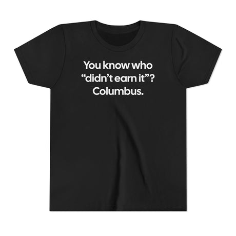 You Know Who "Didn’t Earn It”? Columbus Youth Tee-Kids clothes-The Original God Ain't Petty But I Am