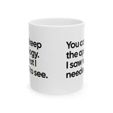 You can keep the apology. I saw what I needed to see Mug 11oz (White & Black)-Mug-The Original God Ain't Petty But I Am