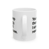 You can keep the apology. I saw what I needed to see Mug 11oz (White & Black)-Mug-The Original God Ain't Petty But I Am