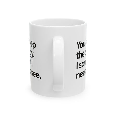 You can keep the apology. I saw what I needed to see Mug 11oz (White & Black)-Mug-The Original God Ain't Petty But I Am