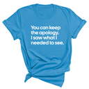 You can keep the apology. I saw what I needed to see Unisex Tee-T-Shirt-The Original God Ain't Petty But I Am