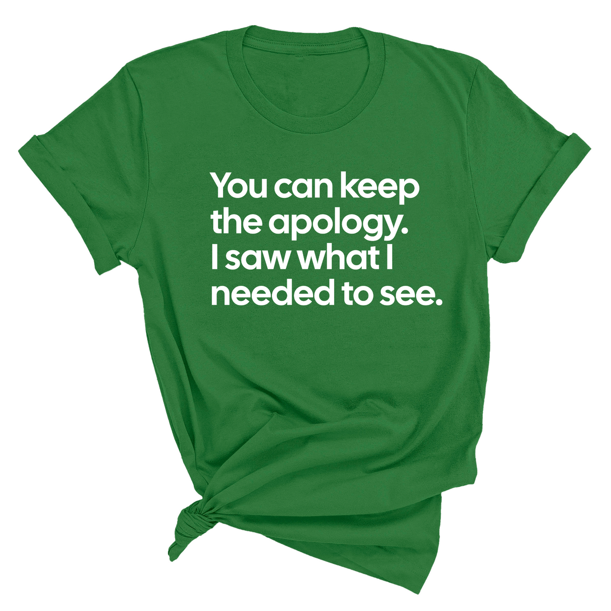 You can keep the apology. I saw what I needed to see Unisex Tee-T-Shirt-The Original God Ain't Petty But I Am