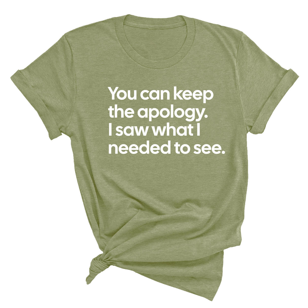 You can keep the apology. I saw what I needed to see Unisex Tee-T-Shirt-The Original God Ain't Petty But I Am