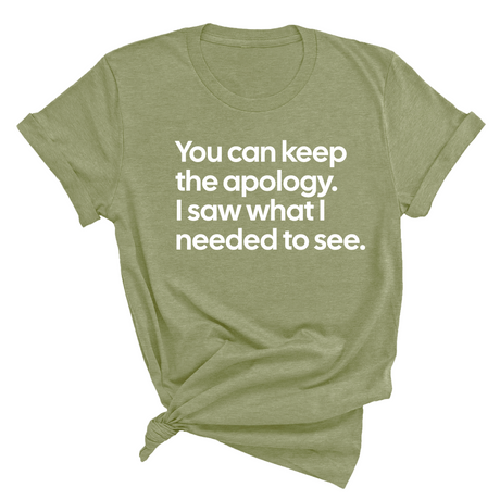 You can keep the apology. I saw what I needed to see Unisex Tee-T-Shirt-The Original God Ain't Petty But I Am