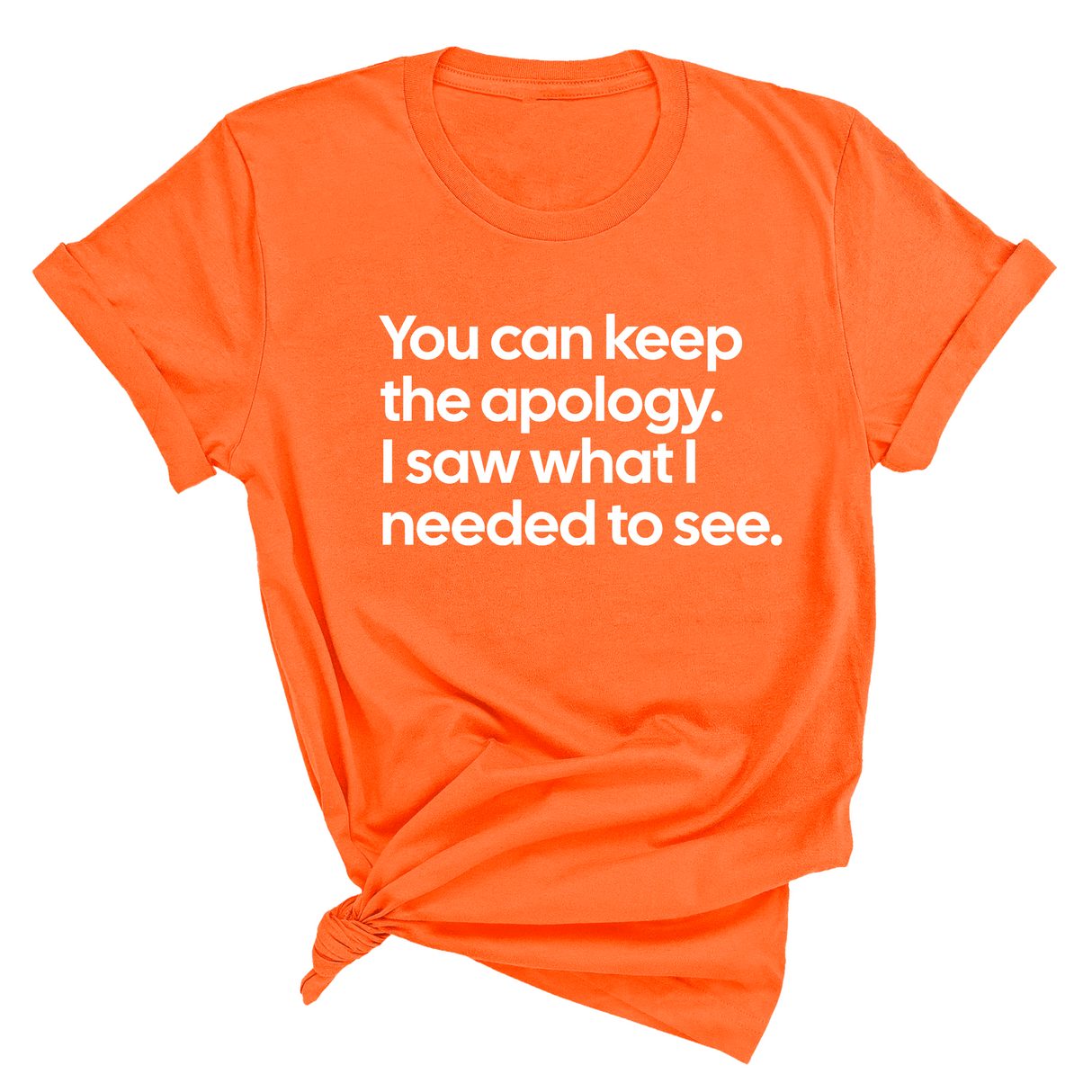 You can keep the apology. I saw what I needed to see Unisex Tee-T-Shirt-The Original God Ain't Petty But I Am