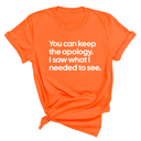 You can keep the apology. I saw what I needed to see Unisex Tee-T-Shirt-The Original God Ain't Petty But I Am