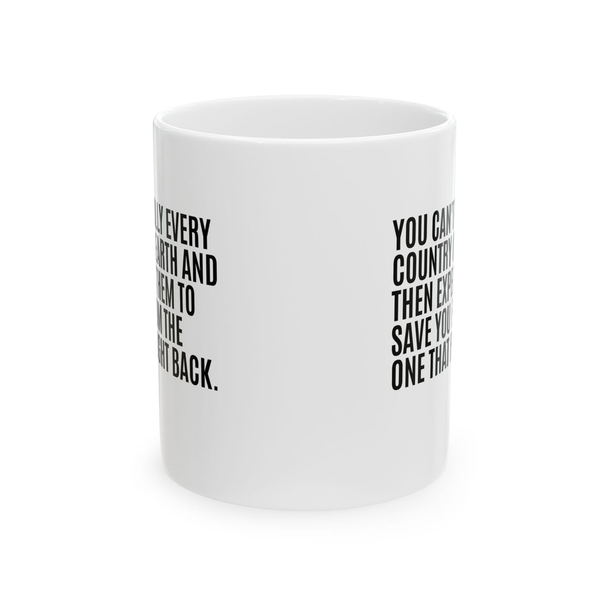 You can't bully every country on earth and then expect them to save you from the one that fought back Mug 11oz (White & Black)-Mug-The Original God Ain't Petty But I Am