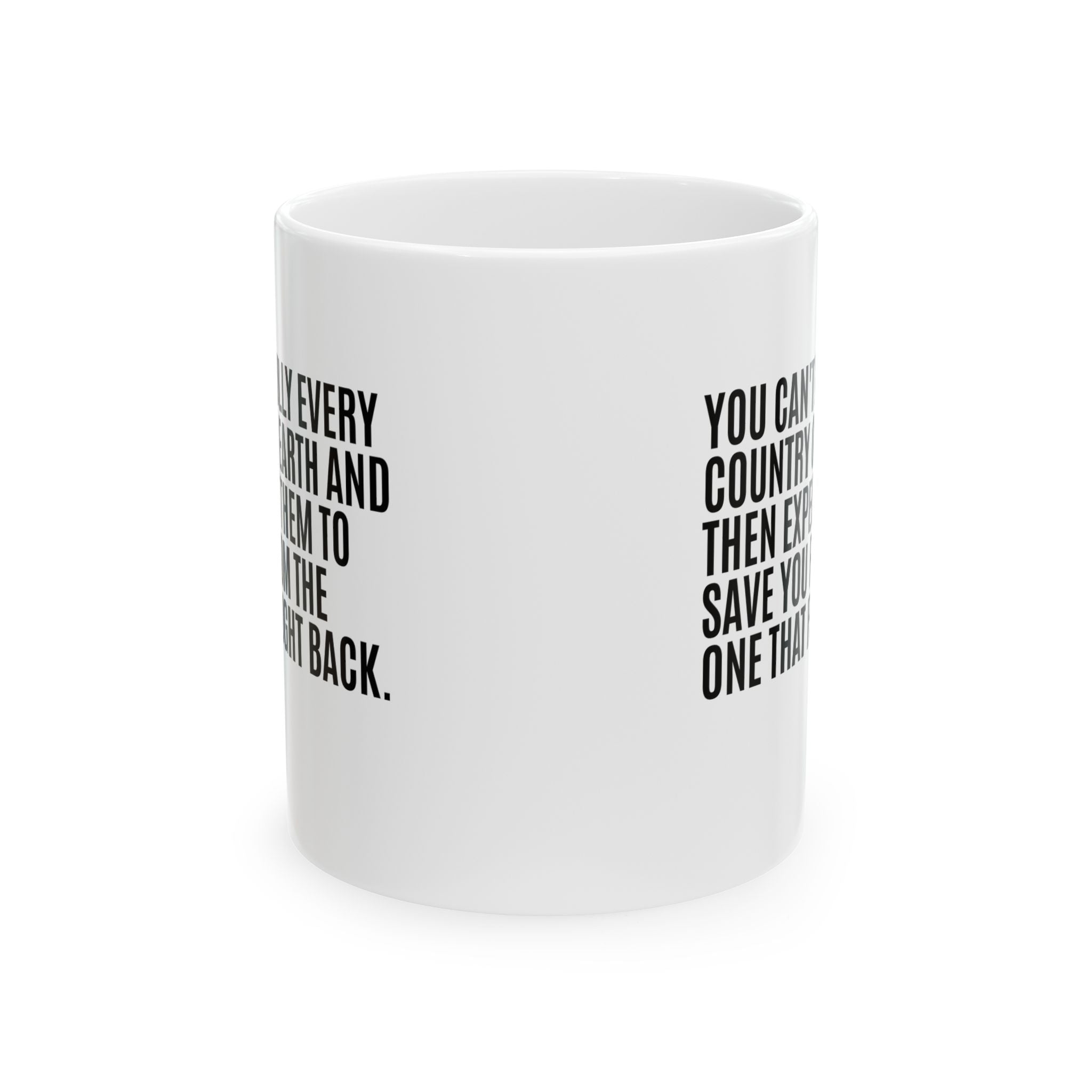 You can't bully every country on earth and then expect them to save you from the one that fought back Mug 11oz (White & Black)-Mug-The Original God Ain't Petty But I Am