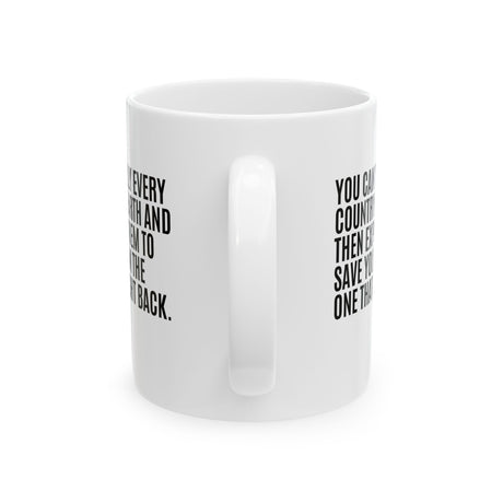 You can't bully every country on earth and then expect them to save you from the one that fought back Mug 11oz (White & Black)-Mug-The Original God Ain't Petty But I Am