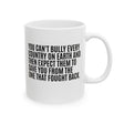 You can't bully every country on earth and then expect them to save you from the one that fought back Mug 11oz (White & Black)-Mug-The Original God Ain't Petty But I Am