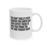 You can't bully every country on earth and then expect them to save you from the one that fought back Mug 11oz (White & Black)-Mug-The Original God Ain't Petty But I Am