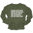 You can't bully every country on earth and then expect them to save you from the one that fought back Unisex Long Sleeved Tee-Long Sleeved T-Shirt-The Original God Ain't Petty But I Am