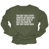 You can't bully every country on earth and then expect them to save you from the one that fought back Unisex Long Sleeved Tee-Long Sleeved T-Shirt-The Original God Ain't Petty But I Am