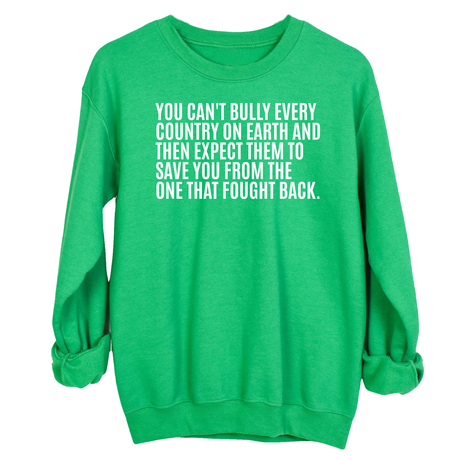 You can't bully every country on earth and then expect them to save you from the one that fought back Unisex Sweatshirt-Sweatshirt-The Original God Ain't Petty But I Am