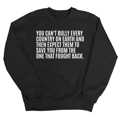 You can't bully every country on earth and then expect them to save you from the one that fought back Unisex Sweatshirt-Sweatshirt-The Original God Ain't Petty But I Am