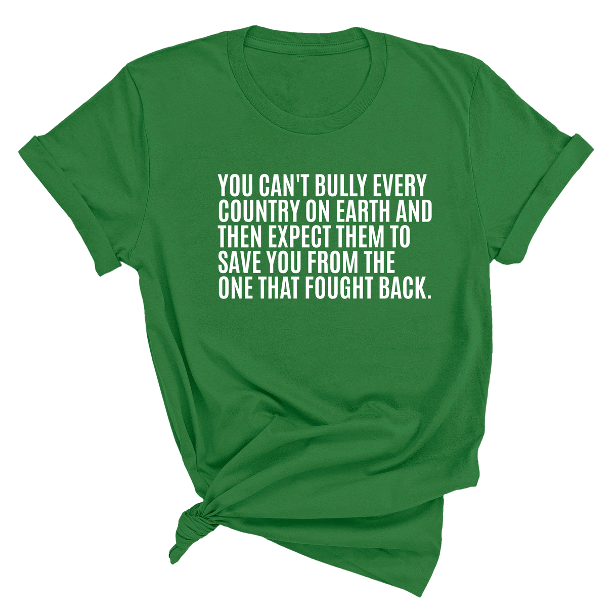 You can't bully every country on earth and then expect them to save you from the one that fought back Unisex Tee-T-Shirt-The Original God Ain't Petty But I Am
